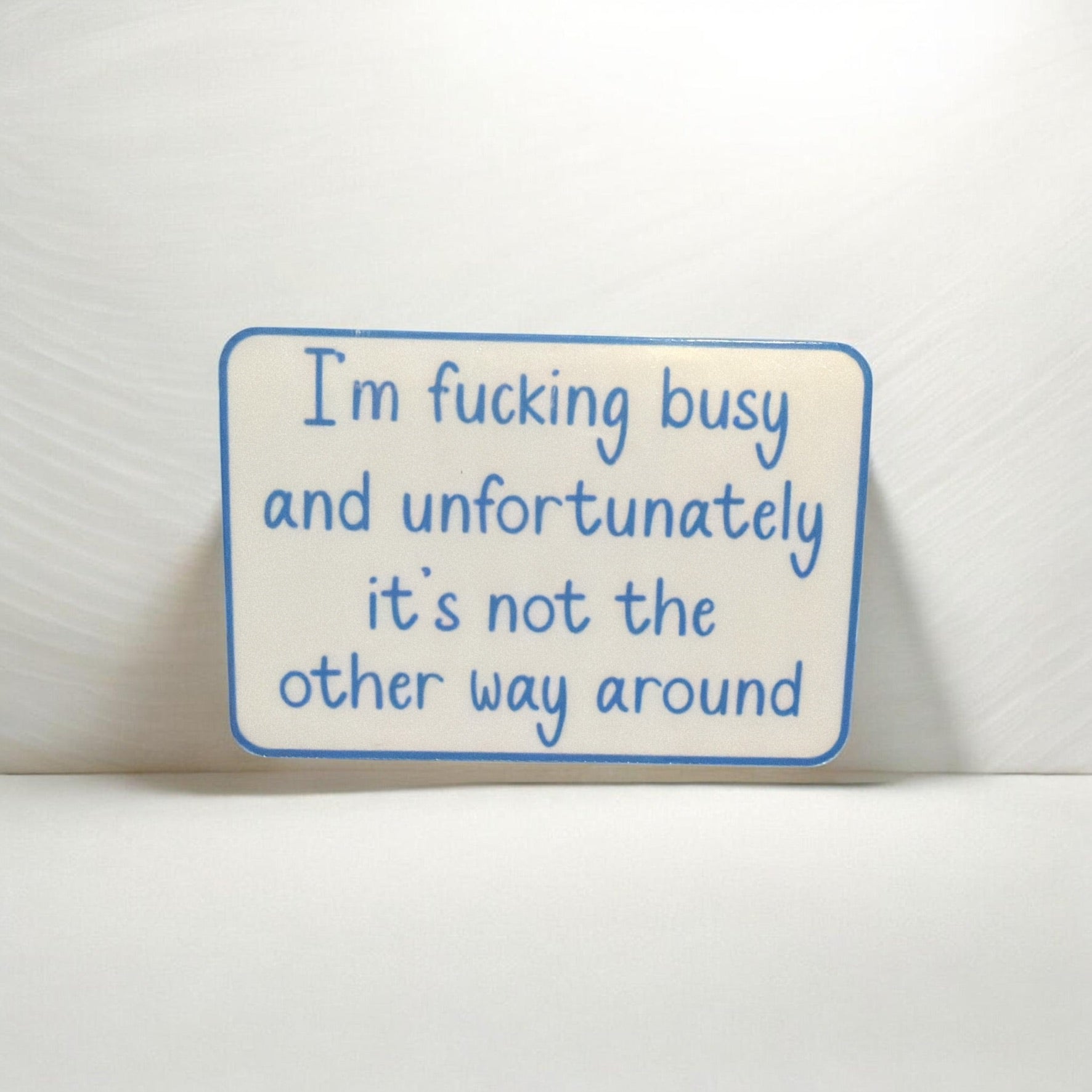 I'm F*cking Busy Sticker