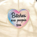 Bitches are People Too Sticker