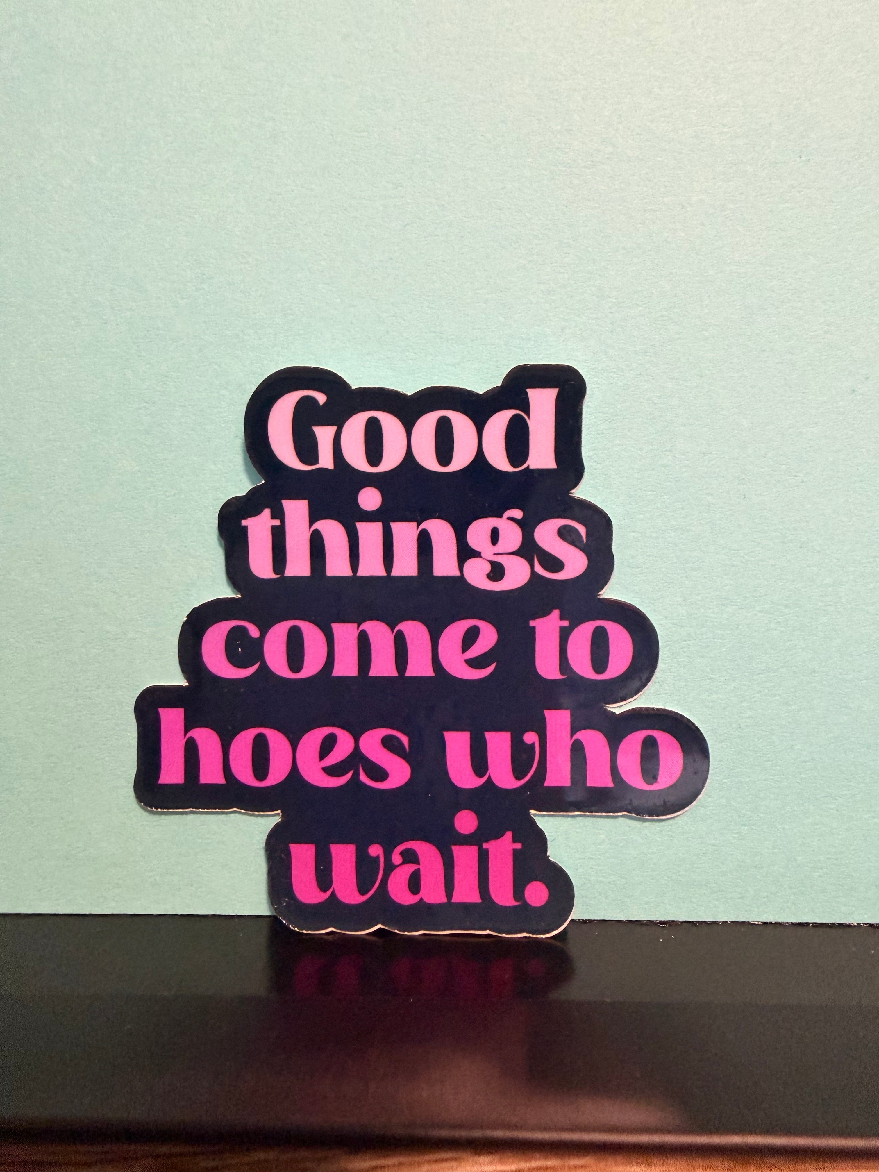 Hoes Who Wait Stickers