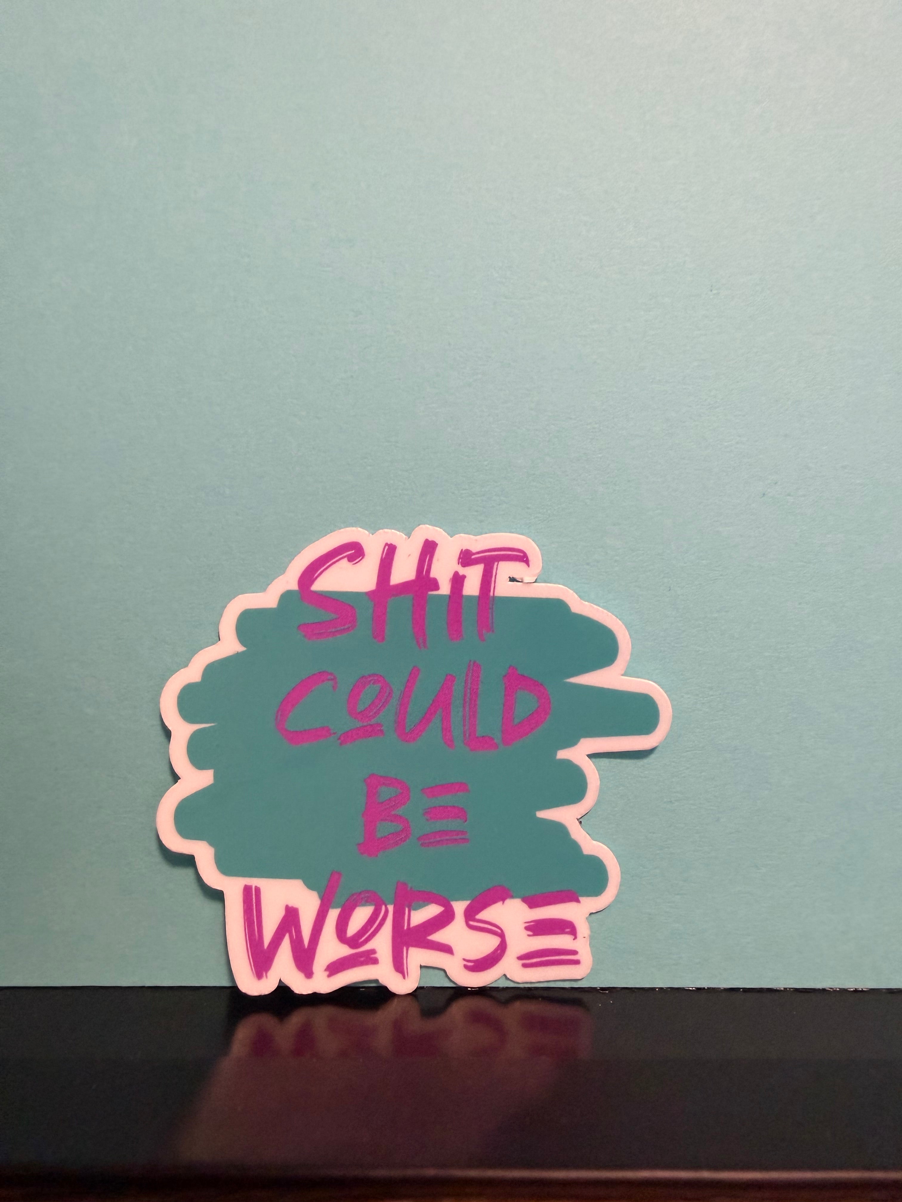 Shit Could Be Worse Sticker