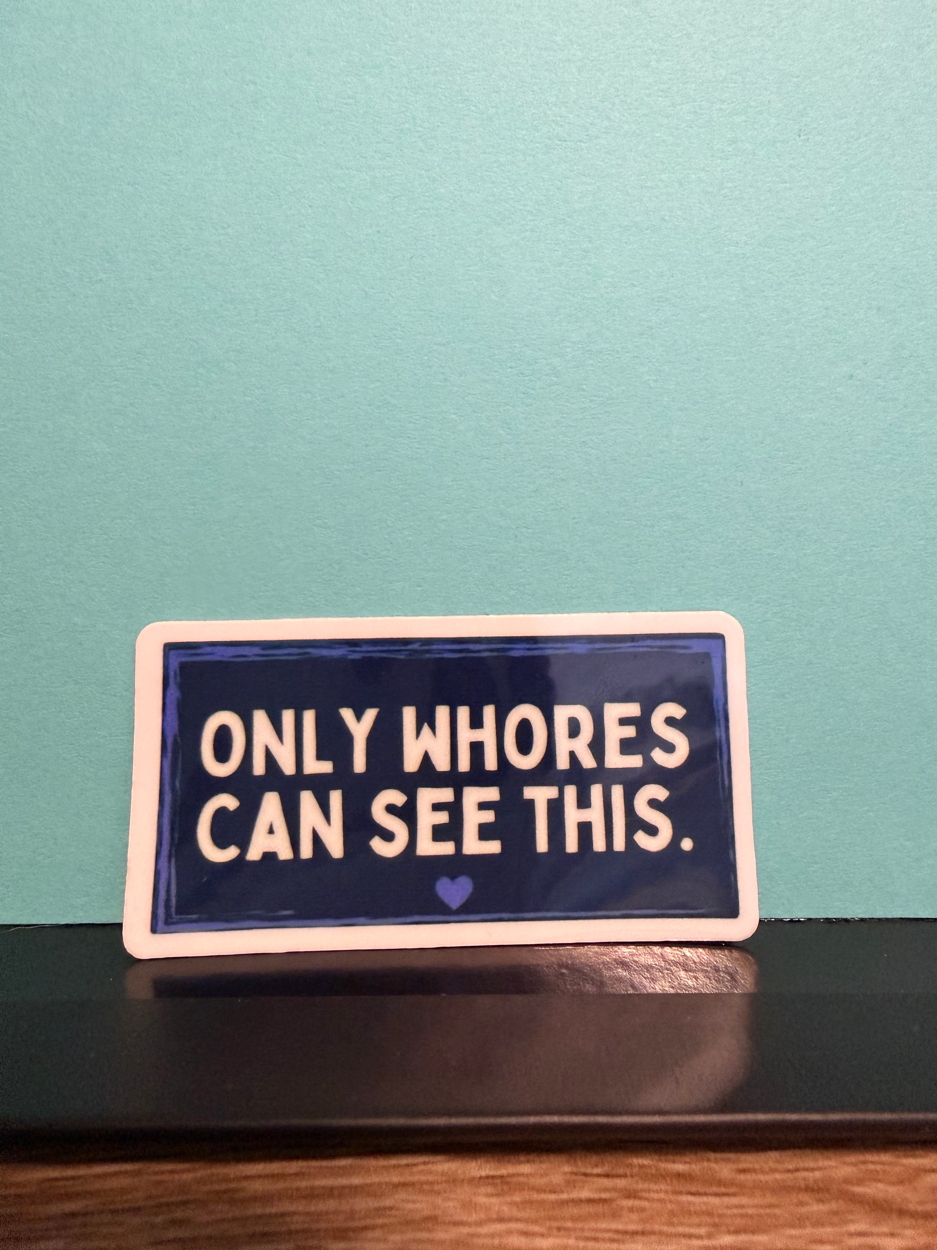 Only Whores Can See This Sticker
