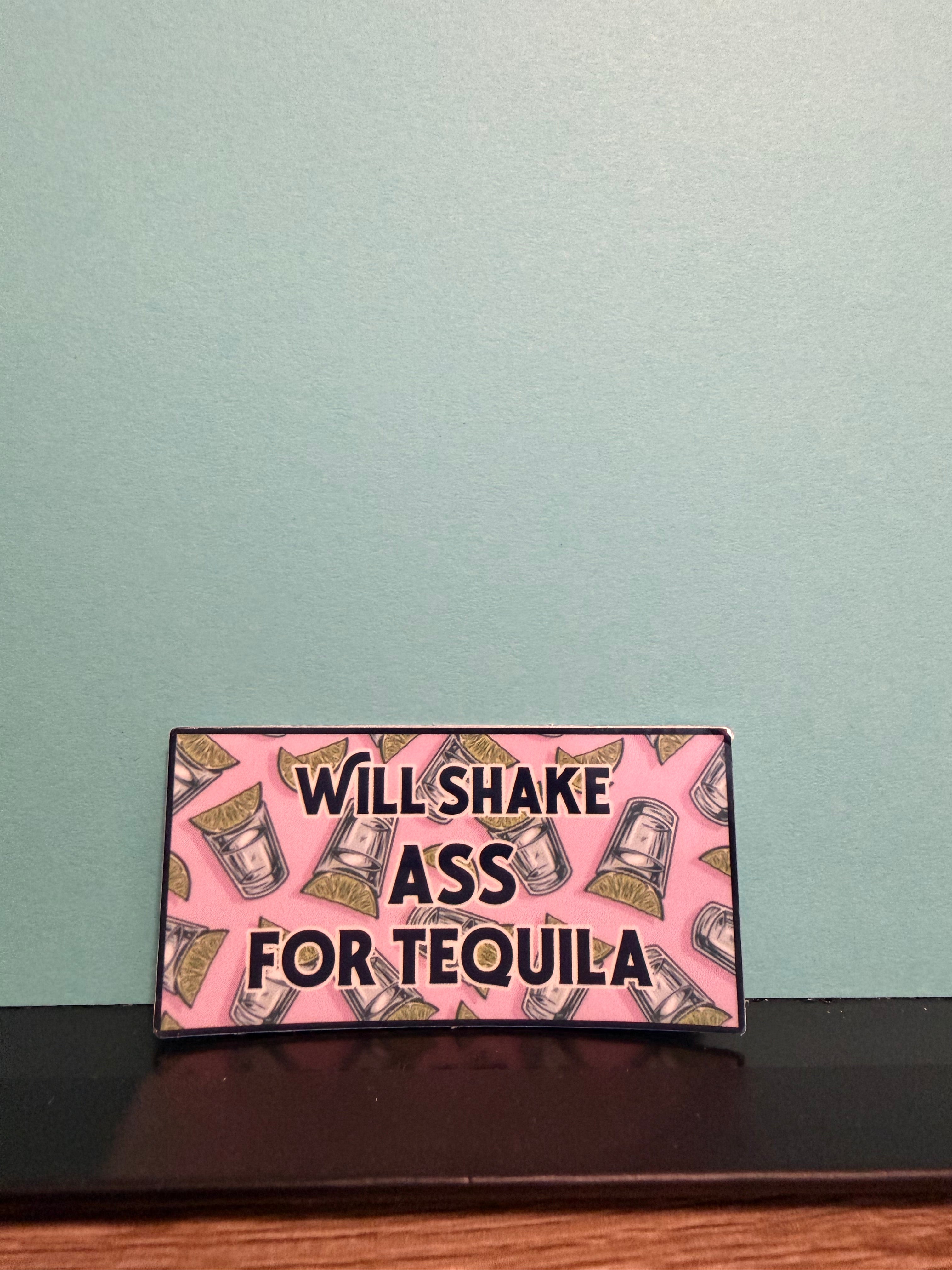 Will Shake Ass For Tequila Sticker