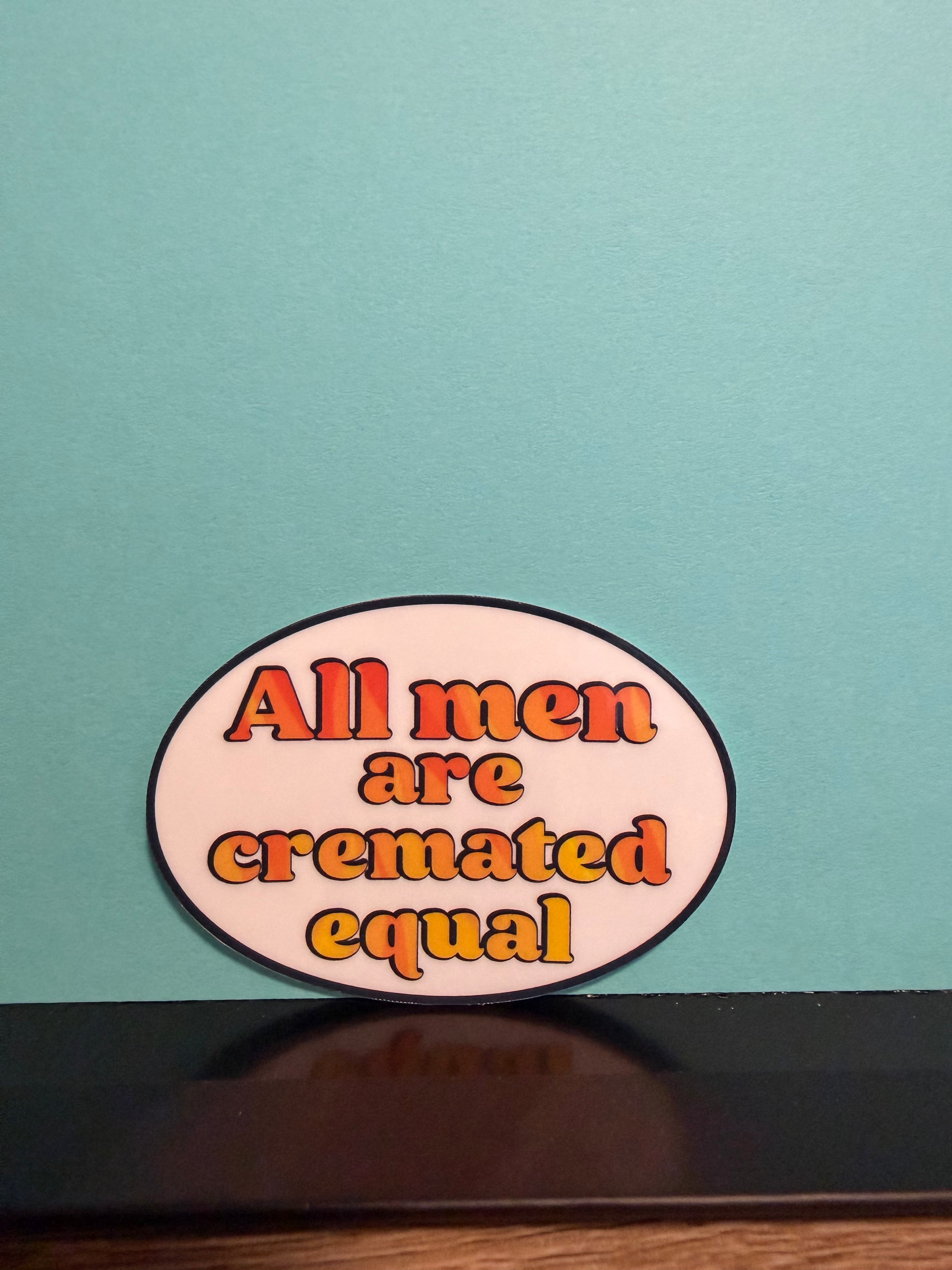 Men Are Cremated Equal Sticker