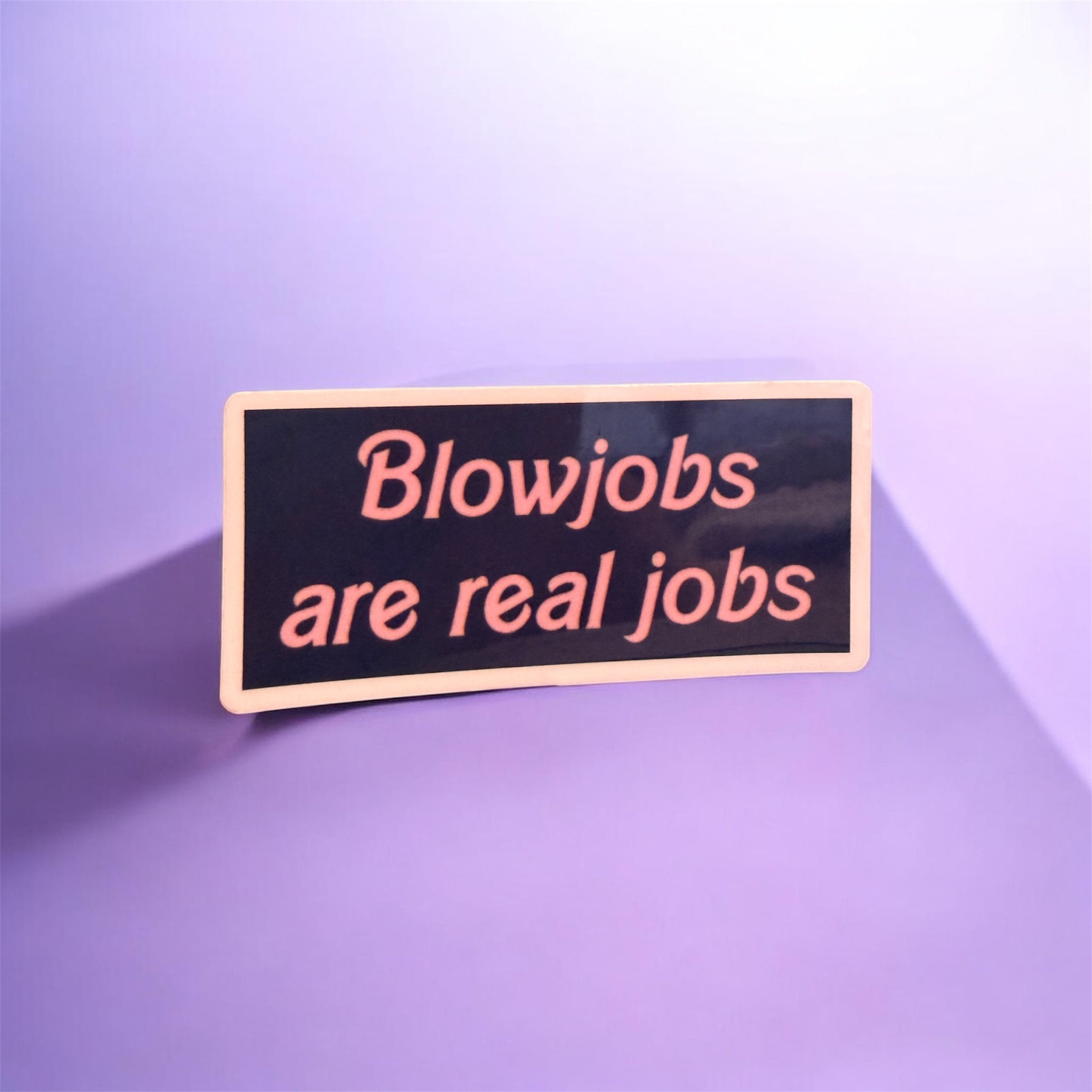 Blowjobs Are Real Jobs Sticker