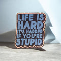 Life Is Hard Sticker