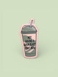 Not Having A Baja Blast Sticker