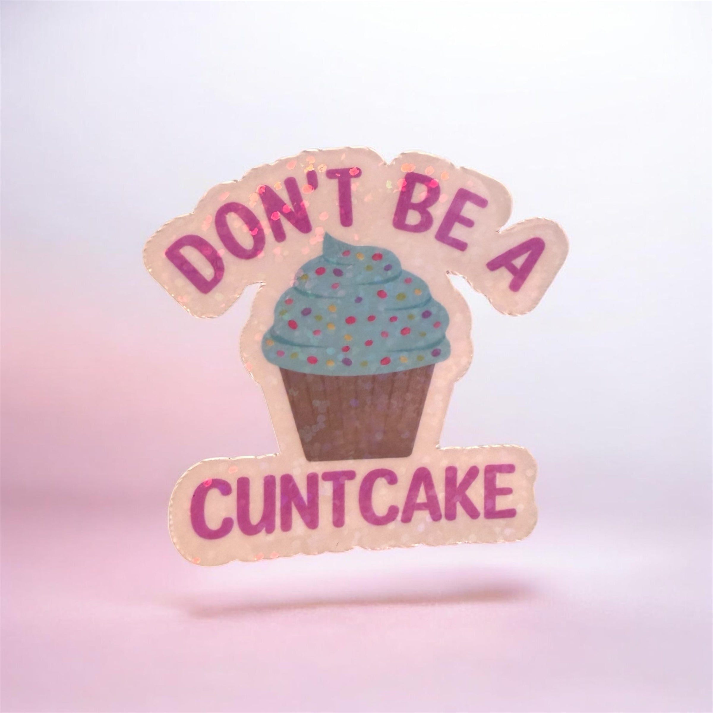 Don't Be A Cuntcake Sticker