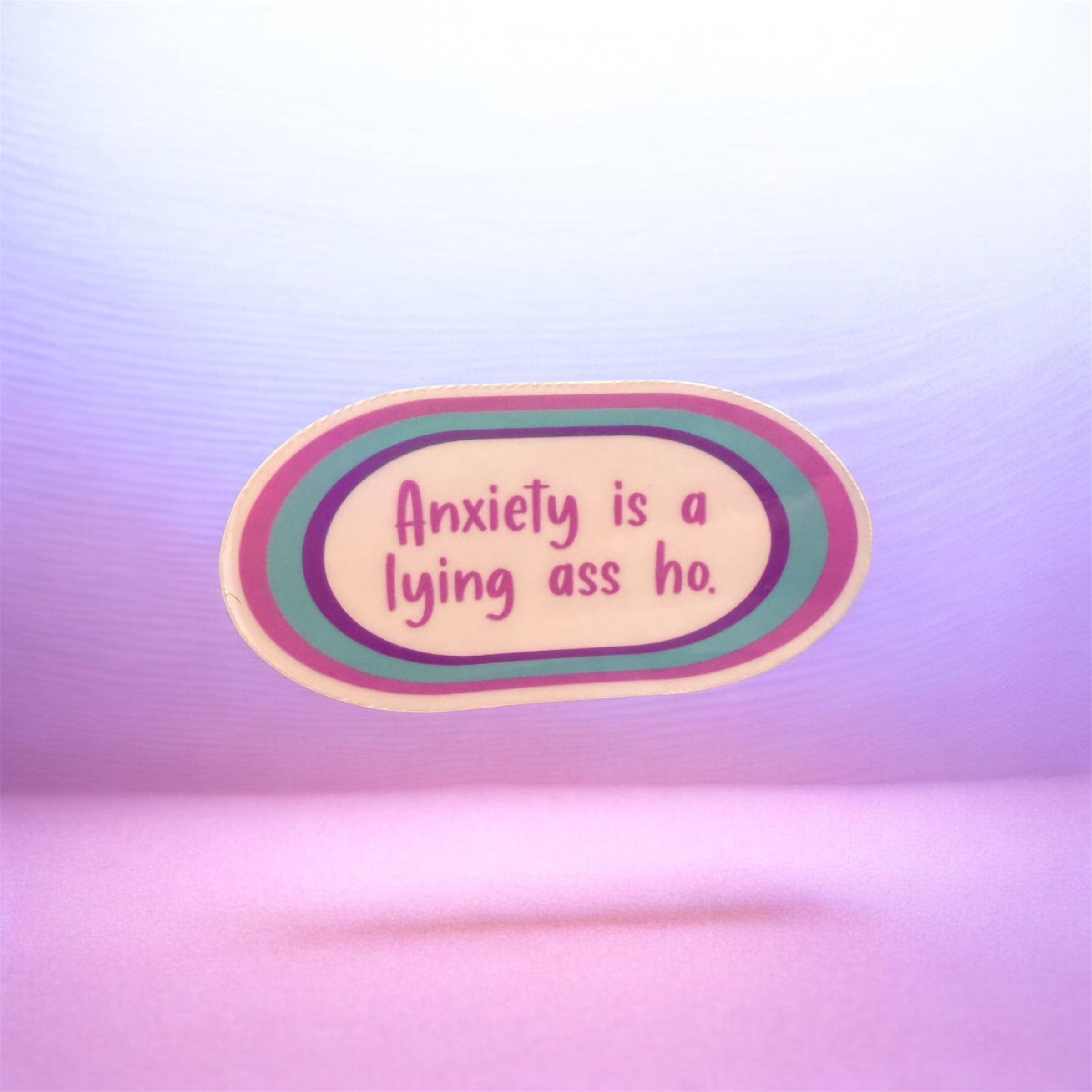 Anxiety is a Lying Ass Ho Sticker