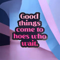 Hoes Who Wait Stickers