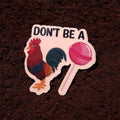 Don't be a Cock Sucker Sticker