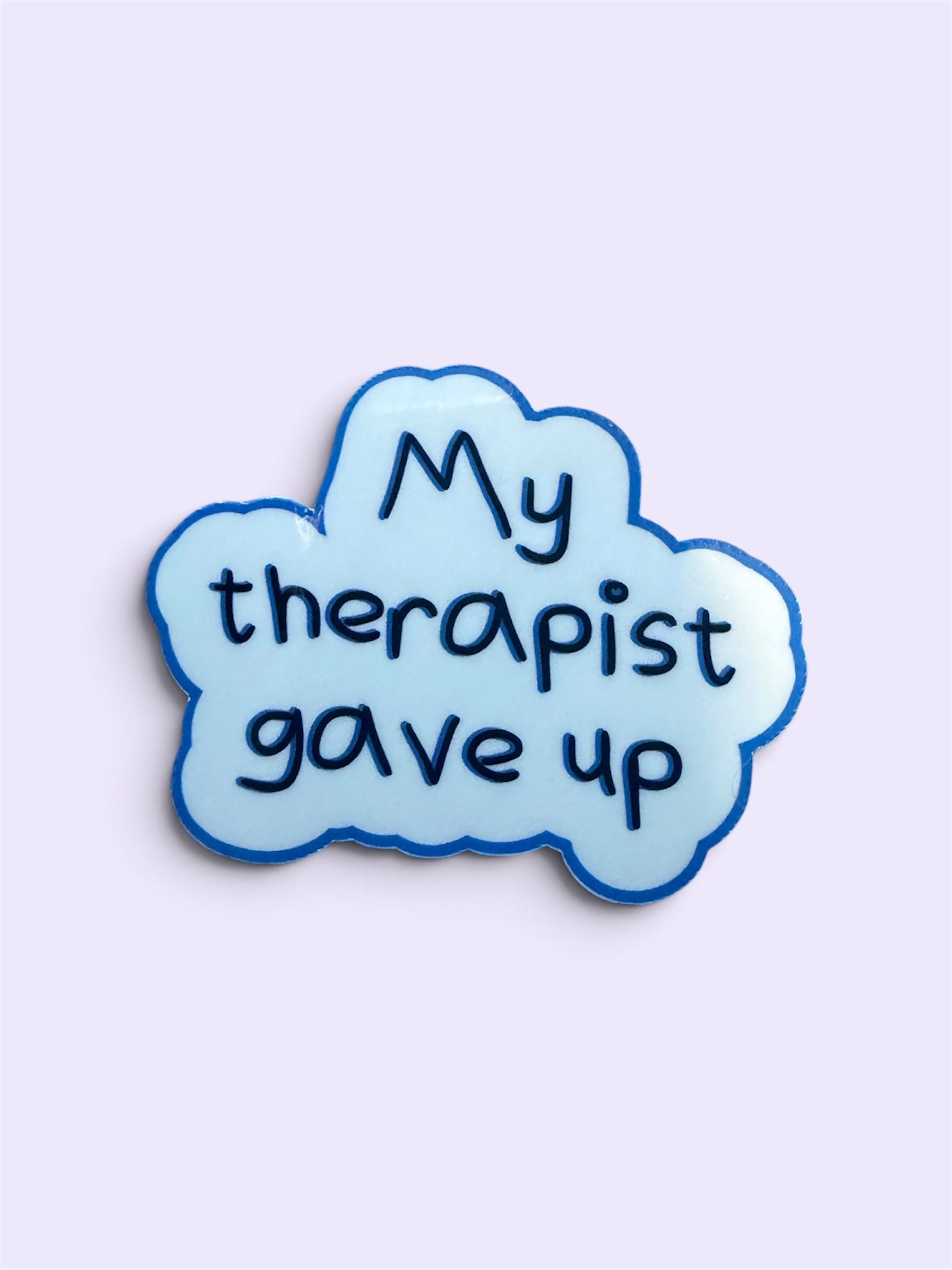 My Therapist Gave Up Sticker